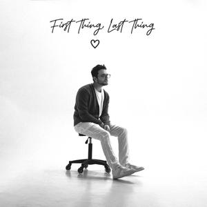 First Thing, Last Thing