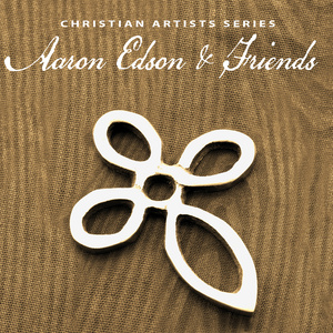 Christian Artists Series: Aaron Edson & Friends