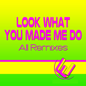 Look What You Made Me Do (All Remixes)