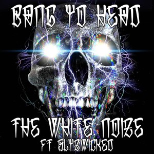 Bang Yo Head (feat. Slyzwicked) [Explicit]