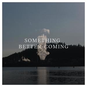 Something Better Coming (feat. Alexandria Maillot)