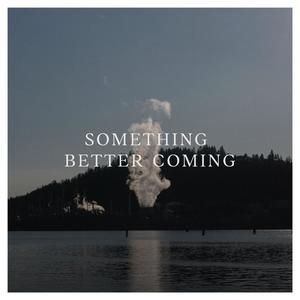 Something Better Coming(feat. Alexandria Maillot)