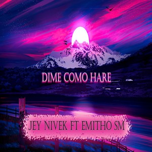 Dime Como Hare(feat. Emitho Sm) (Explicit)