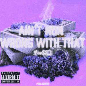Ain’t Nun Wrong With That (feat. 999ines) (Explicit)
