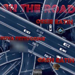 ON THE ROAD (feat. Cash Eatin & Nova Fettuccine) [Explicit]