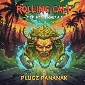 Rolling Calf (Mek Dem Fraid A Mi) (Explicit)