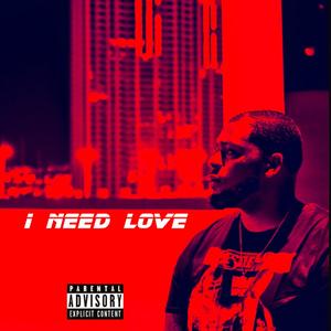 I Need Love (Explicit)