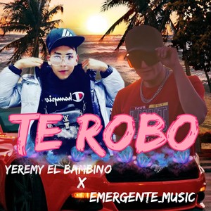 TE ROBO (feat. YEREMY EL BAMBINO) [Explicit]