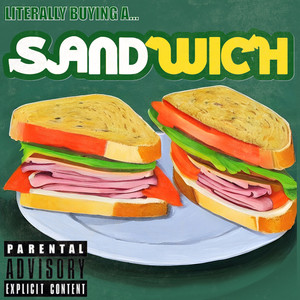 Literally Buying a Sandwich (Explicit)