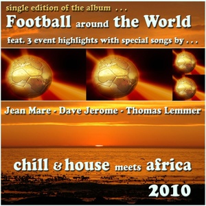 Football Around The World 2010 (Chill & House Meets Africa single edition)