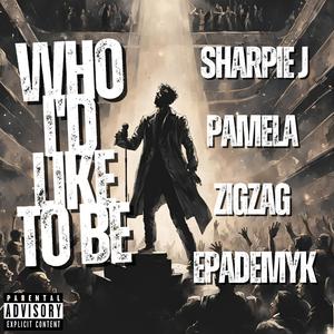 Who I'd Like To Be (feat. Pamela, ZigZag & epAdemyk) (Explicit)