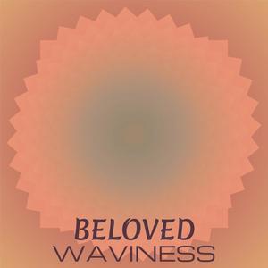 Beloved Waviness