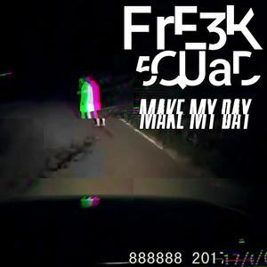 Make My Day(FRE3K 5QUAD)(feat. Wrath the Poetic Profit & Rufus Nusto) (Explicit)