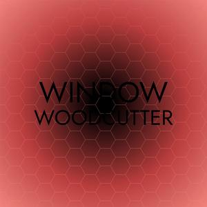 Window Woodcutter