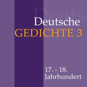 Deutsche Gedichte 3: 17. - 18. Jahrhundert (Werke von Daniel Casper von Lohenstein, Abraham a Sancta Clara, Joachim Neander, Barthold Heinrich Brockes, Johann Christian Günther und anderen.)