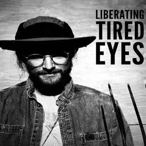 Liberating Tired Eyes