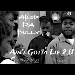 Ain't Gotta Lie 2 U (Explicit)