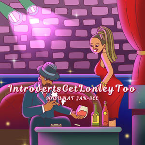 IntrovertsGetLonleyToo (Explicit)