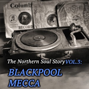 The Northern Soul Story Vol.3: Blackpool Mecca