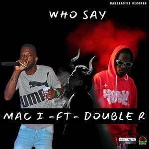 Who Say (feat. Mac I & Double R) (Explicit)