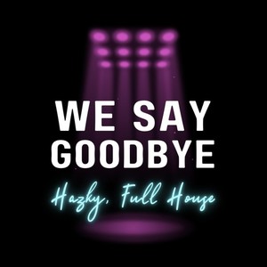 We Say Goodbye