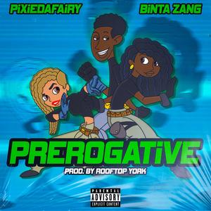 Prerogative (feat. Binta Zang & PixieDaFairy) (Explicit)