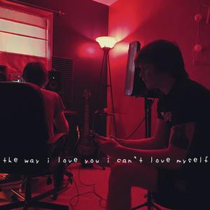 the way i love you i can't love myself