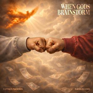 When Gods Brainstorm (feat. Father Phoenix)