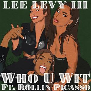 Who U Wit (feat. Rollin Picasso) [Explicit]