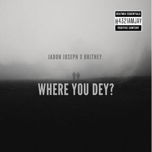 Where You Dey (feat. Jadon Joseph & Britney Aseroma)