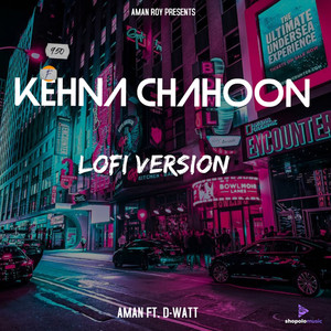 Kehna Chahoon (Lo-fi Remake)