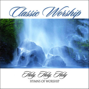 Holy, Holy, Holy - Hymns Of Worship from the Classic Worship series