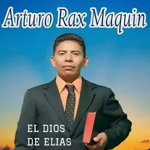 EL DIOS DE ELIAS Arturo Rax Maquin