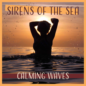 Sirens of the Sea – Calming Waves: Relaxation & Meditation Music, Healing Yoga, Deep Breath & Sleeping Trouble