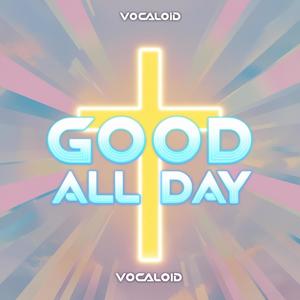 Good All Day (Vocal Synth)