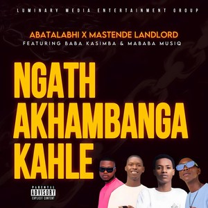 Ngath Akhambanga Kahle (feat. Mababa Musiq & Baba KaSimba) [Explicit]