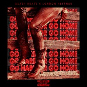 Go Hard or Go Home (feat. London Heffner) [Explicit]