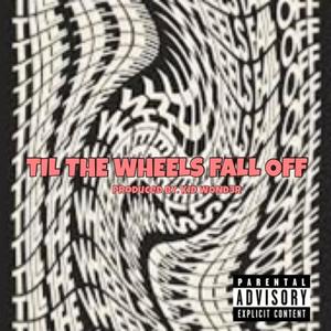 Til' The Wheels Fall Off (feat. Kid Wond3r) [Explicit]