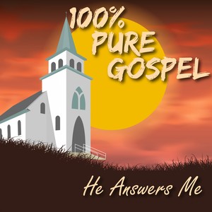 100% Pure Gospel / He Answers Me