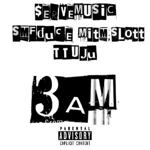 3am (feat. Mitm Slott & TTU JU) [Explicit]