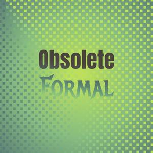 Obsolete Formal