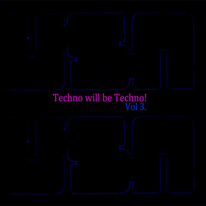 Techno Will Be Techno - Volume 3