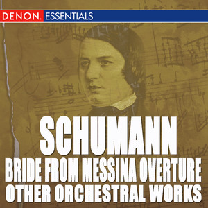 Schumann: Bride From Messina Overture and Other Orchestral Works