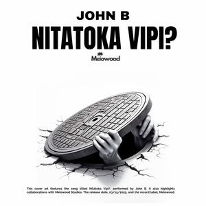 Nitatoka vipi? (feat. John B)