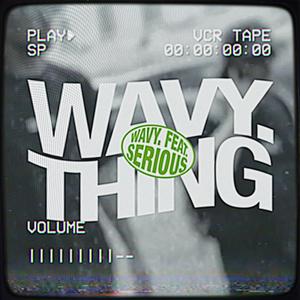 WAVY. THING (feat. SERIOUS MC)