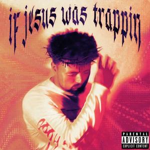 If Jesus Was Trappin (Explicit)