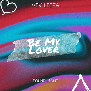 Be My Lover (feat. Round Light)