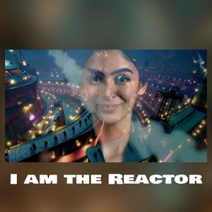 I am the reactor