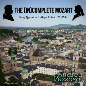 The(IN)complete Mozart - String Quartet in A Major K.Anh. 72/464a