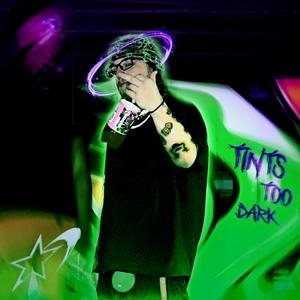 tints too dark (Explicit)